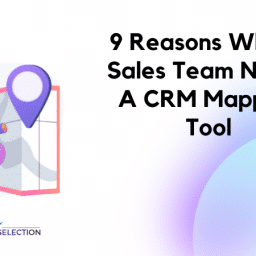 9 Reasons Why a Sales Team Needs a CRM Mapping Tool 43 Why you need a CRM Mapping Tool?