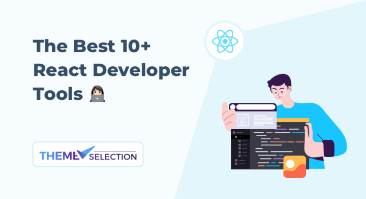 The Best 10+ React Developer Tools Free 2025 - ThemeSelection